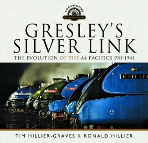Gresley's Silver Link The Evolution of the A4 Pacifics 1911-1941