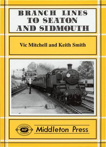 Branch Lines to Seaton & Sidmouth OUT OF PRINT TO BE REPRINTED