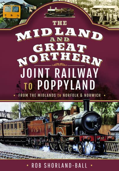 The Midland & Great Northern Joint Railway to Poppyland: From the Midlands to Norfolk & Norwich