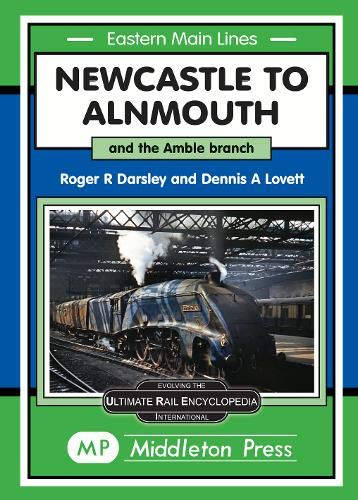 Eastern Main Lines Newcastle to Alnmouth and the Amble branch LOW STOCKS ALMOST OUT OF PRINT