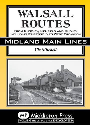 Midland Main Lines Walsall Routes From Rugeley, Lichfield and Dudley, including Priestfield to West Bromwich