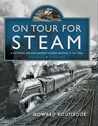 40% OFF RRP is £25.00  On Tour For Steam - A Pictorial Railway Journey Across Britain in the 1960s