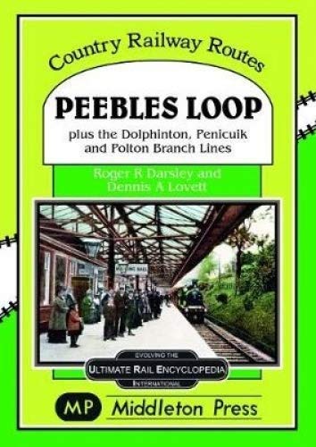 Country Railway Routes Peebles Loop plus the Dolphinton, Penicuik and Polton Branch Lines OUT OF PRINT TO BE REPRINTED