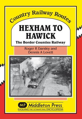 Country Railway Routes Hexham to Hawick The Border Counties Railway LOW STOCKS ALMOST OUT OF PRINT