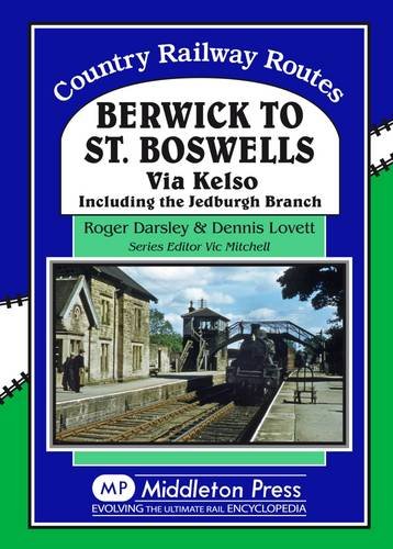 Country Railway Routes Berwick to St. Boswells via Kelso. Including the Jedburgh branch