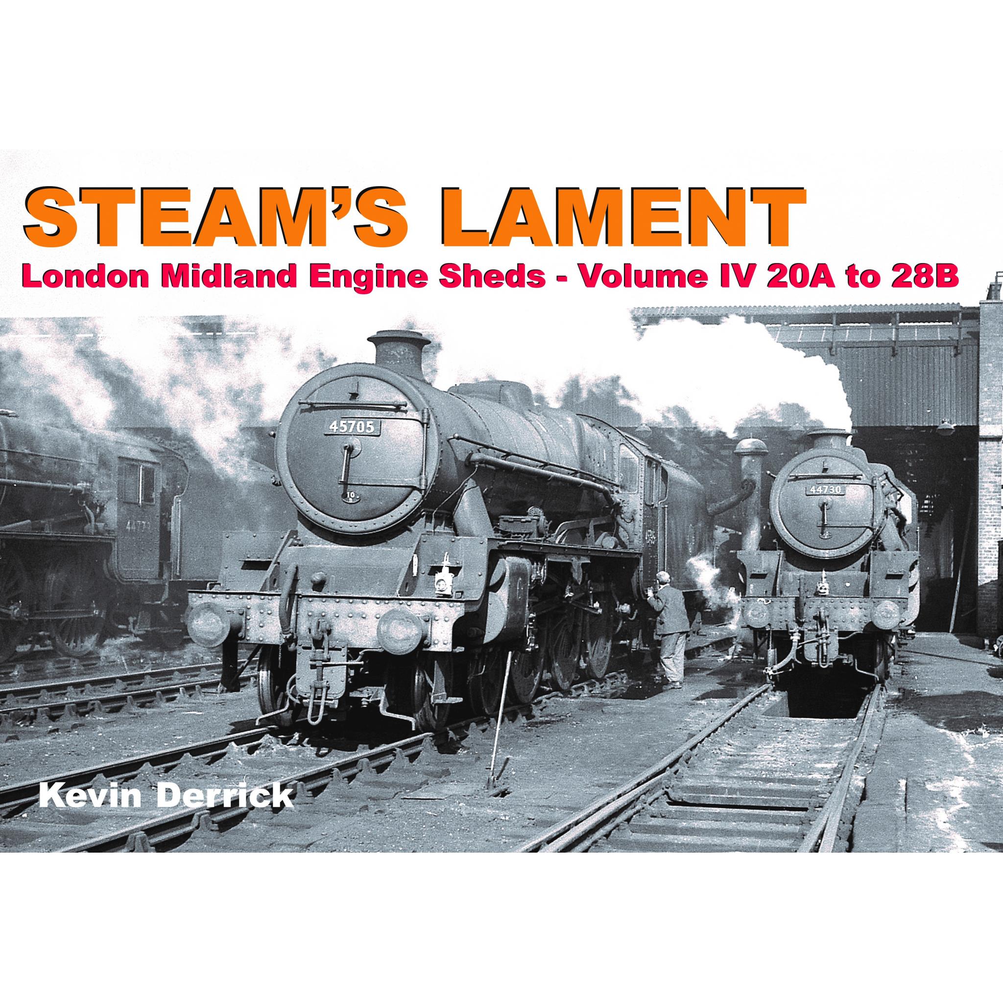 STEAM'S LAMENT London Midland Region Engine Sheds IV 20A to 28B