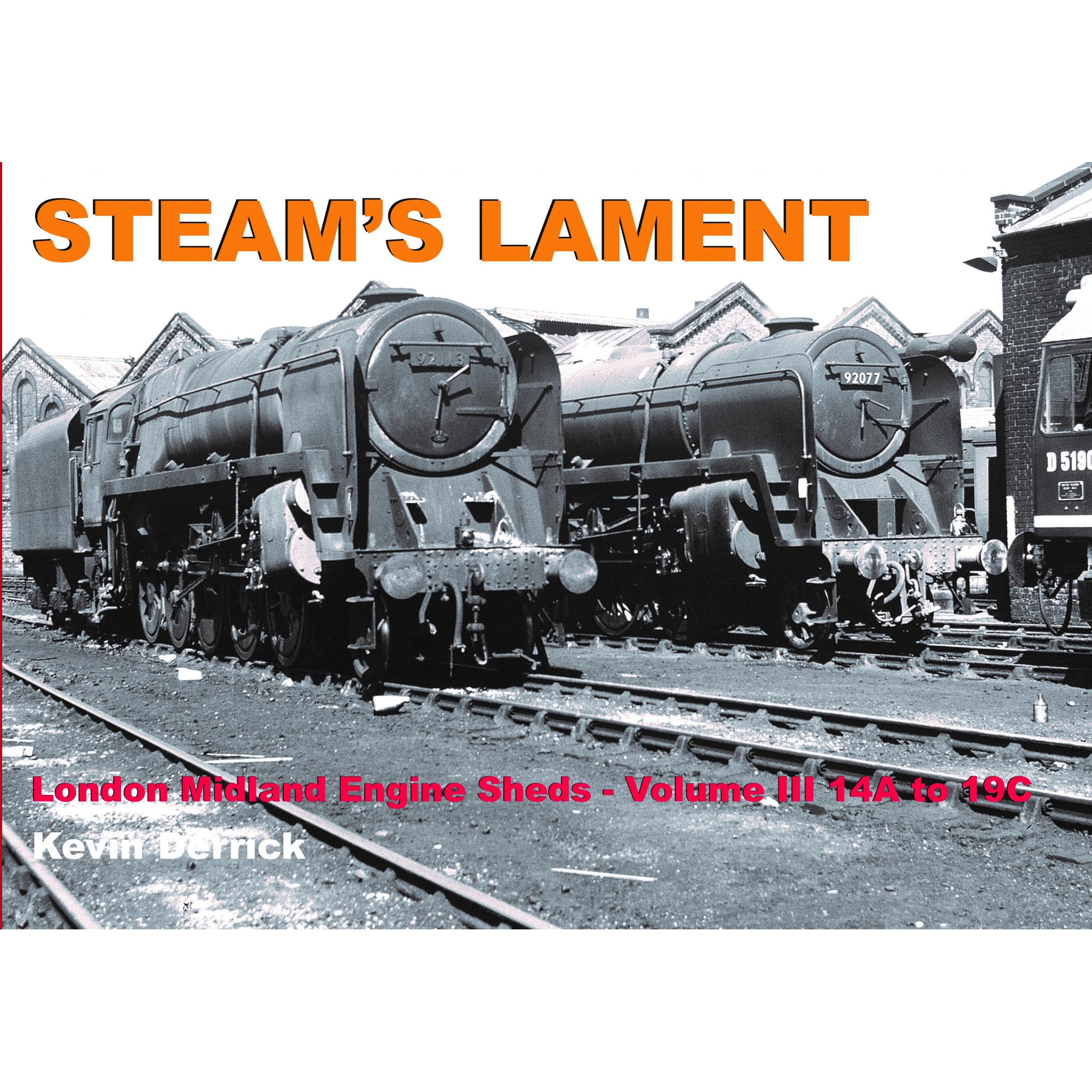 STEAM'S LAMENT London Midland Region Engine Sheds III 14A to 19C  ALMOST SOLD OUT