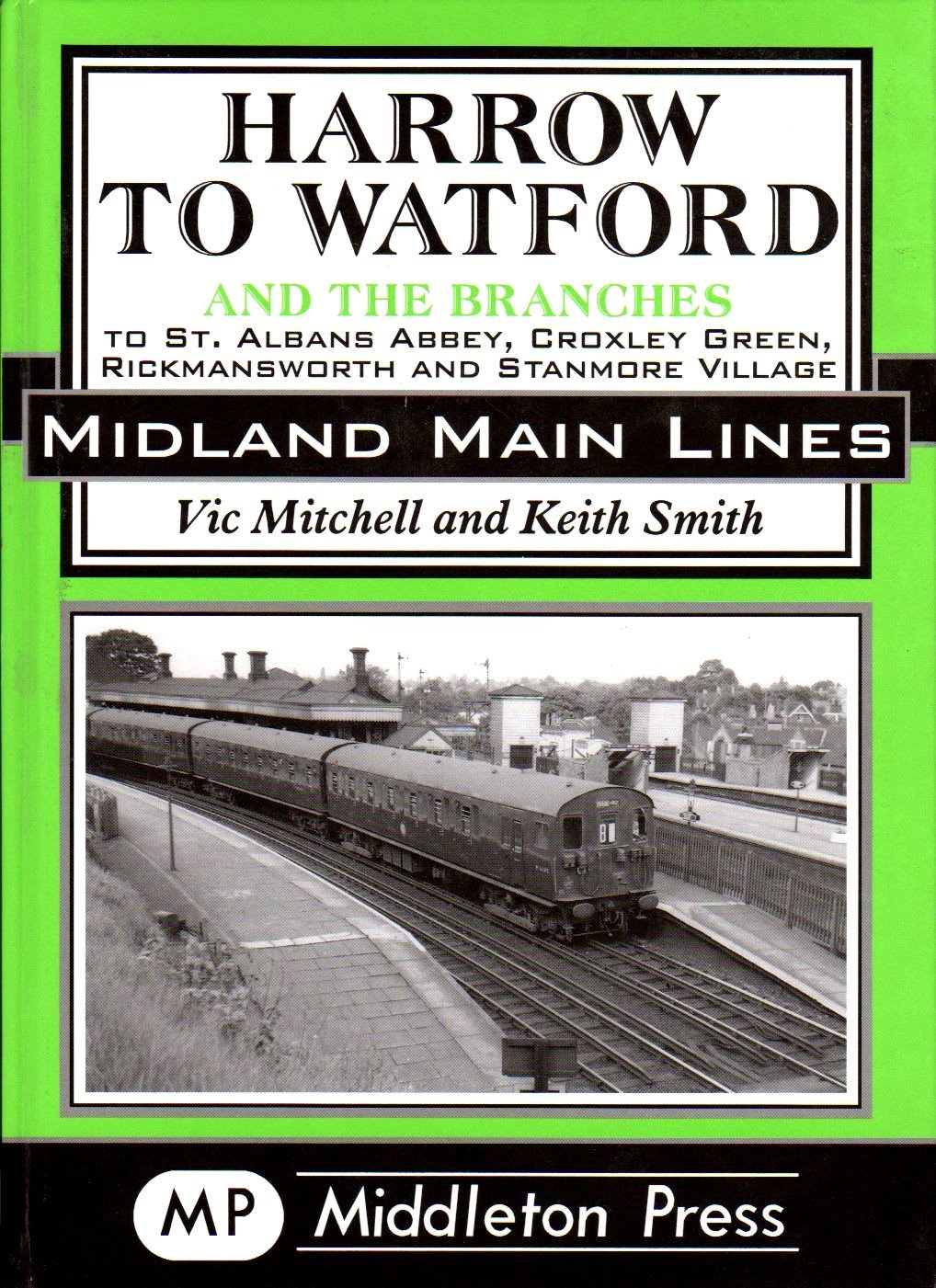 Midland Main Lines Harrow to Watford including the branches to St. Albans Abbey, Croxley Green, Rickmansworth and Stanmore Village