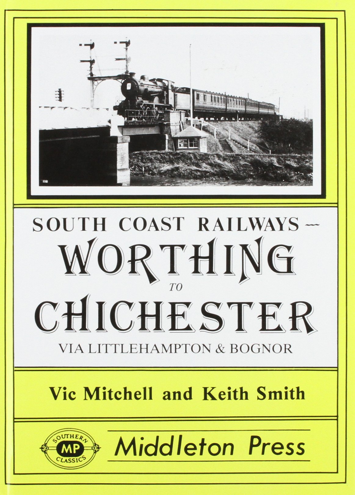 South Coast Railways Worthing to Chichester including Littlehampton and Bognor Regis branches
