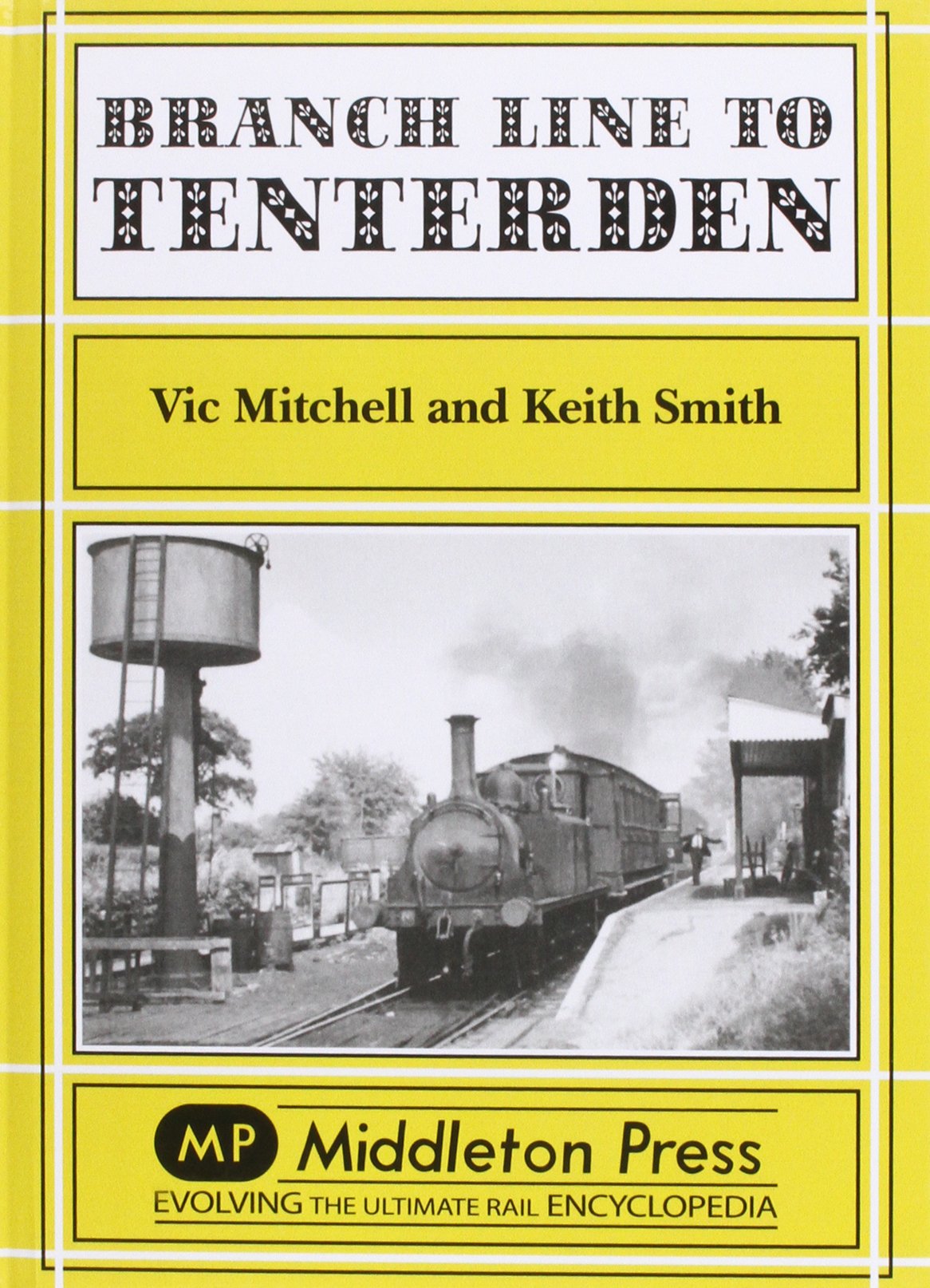 Branch Line to Tenterden from Robertsbridge to Headcorn OUT OF PRINT TO BE REPRINTED