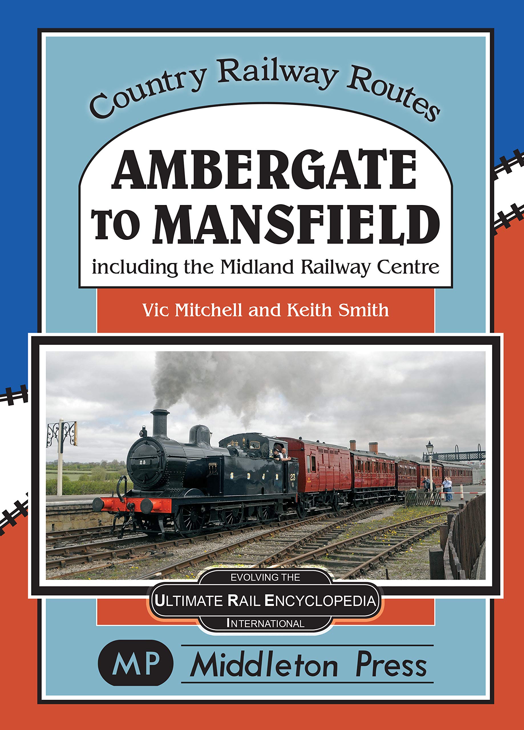 Country Railway Routes Ambergate to Mansfield including the Midland Railway - Butterley