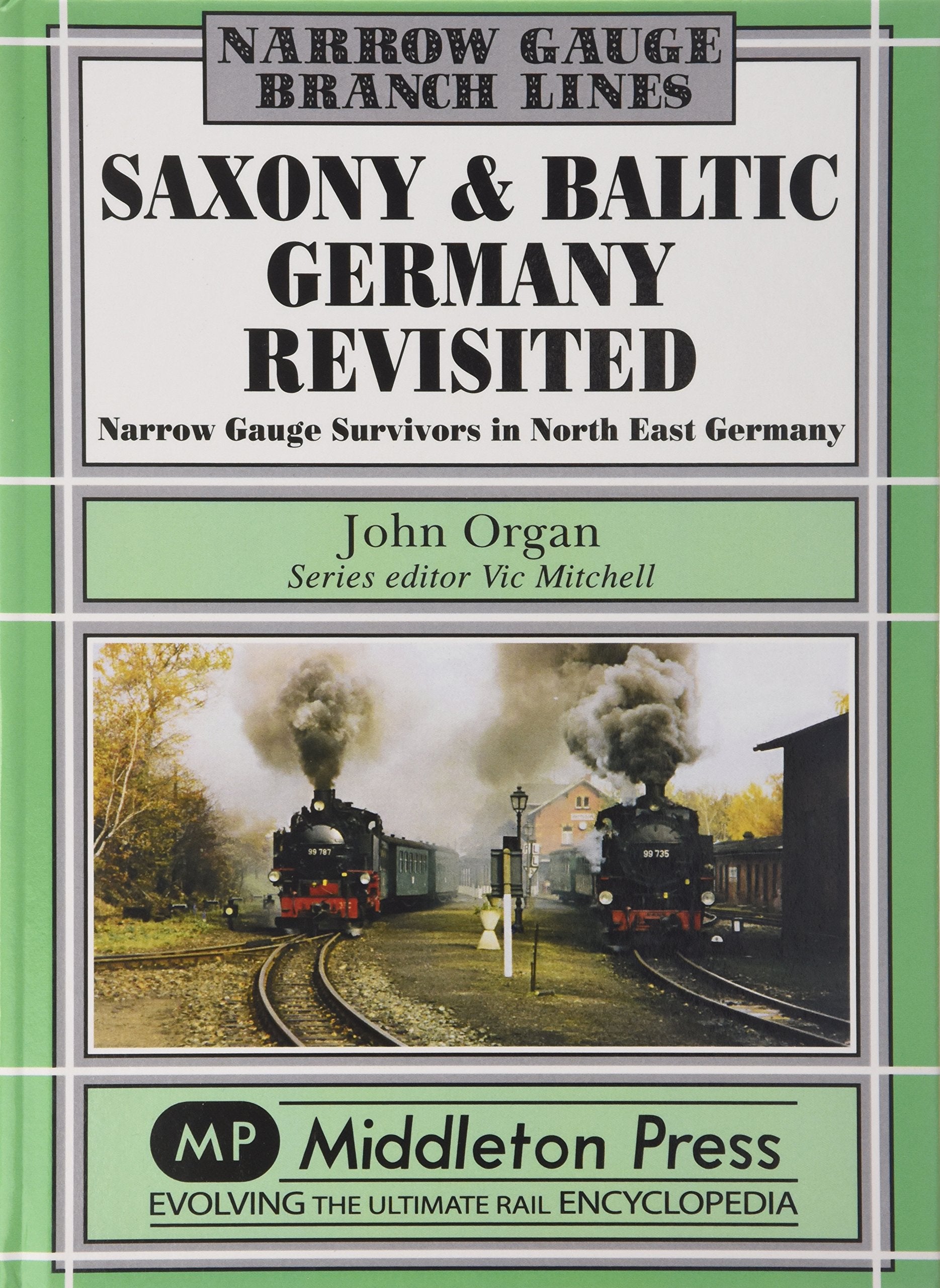 Narrow Gauge Saxony and Baltic Germany Revisited Narrow Gauge Survivors in North East Germany