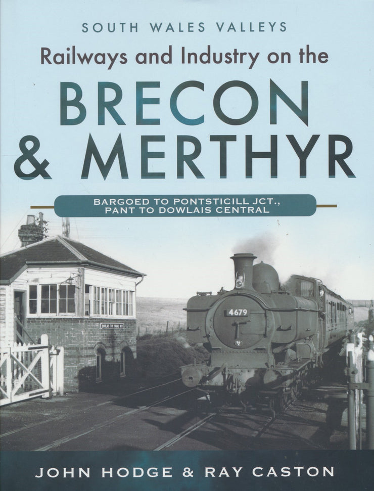 SOUTH WALES VALLEYS Railways and Industry on the Brecon & Merthyr Bargoed to Pontsticill Jct., Pant to Dowlais Central