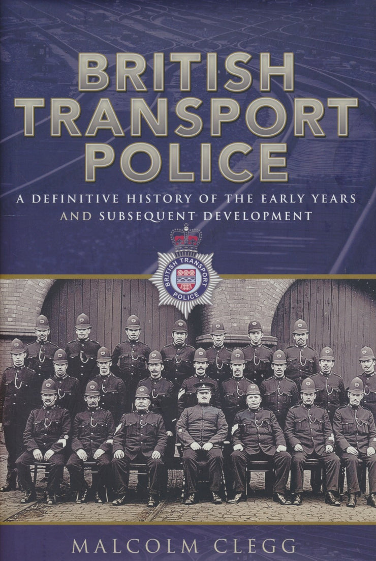 British Transport Police - A definitive history of the early years and subsequent development