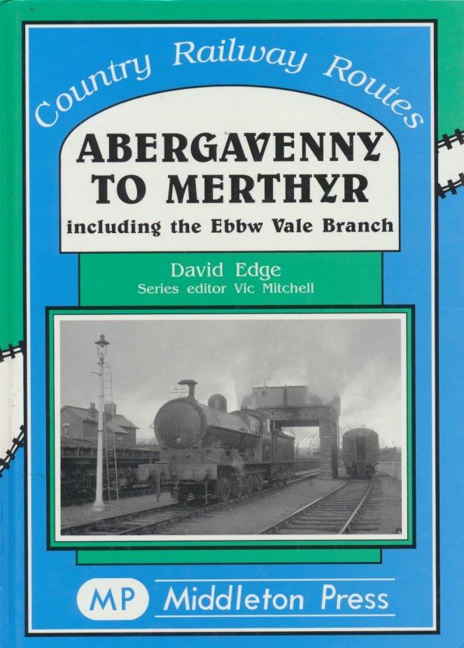 Country Railway Routes Abergavenny to Merthyr Including the Ebbw Vale Branch