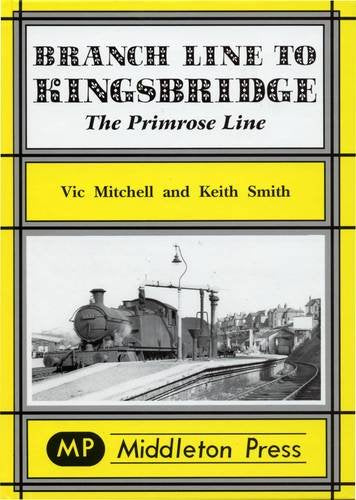 Branch Line to Kingsbridge The Primrose Line BEING REPRINTED