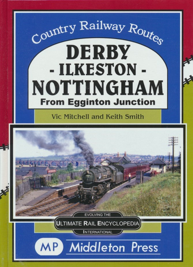 Country Railway Routes Derby-Ilkeston-Nottingham from Egginton Junction OUT OF PRINT TO BE REPRINTED