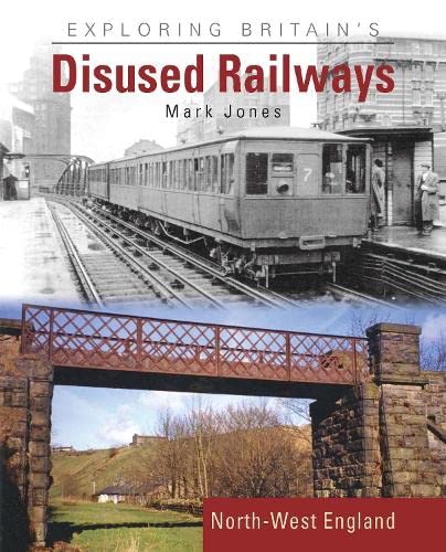 Exploring Britain's Disused Railways North West England