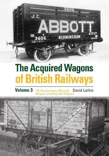 The Acquired Wagons of British Railways Volume 3: 13T Wooden-bodied Minerals