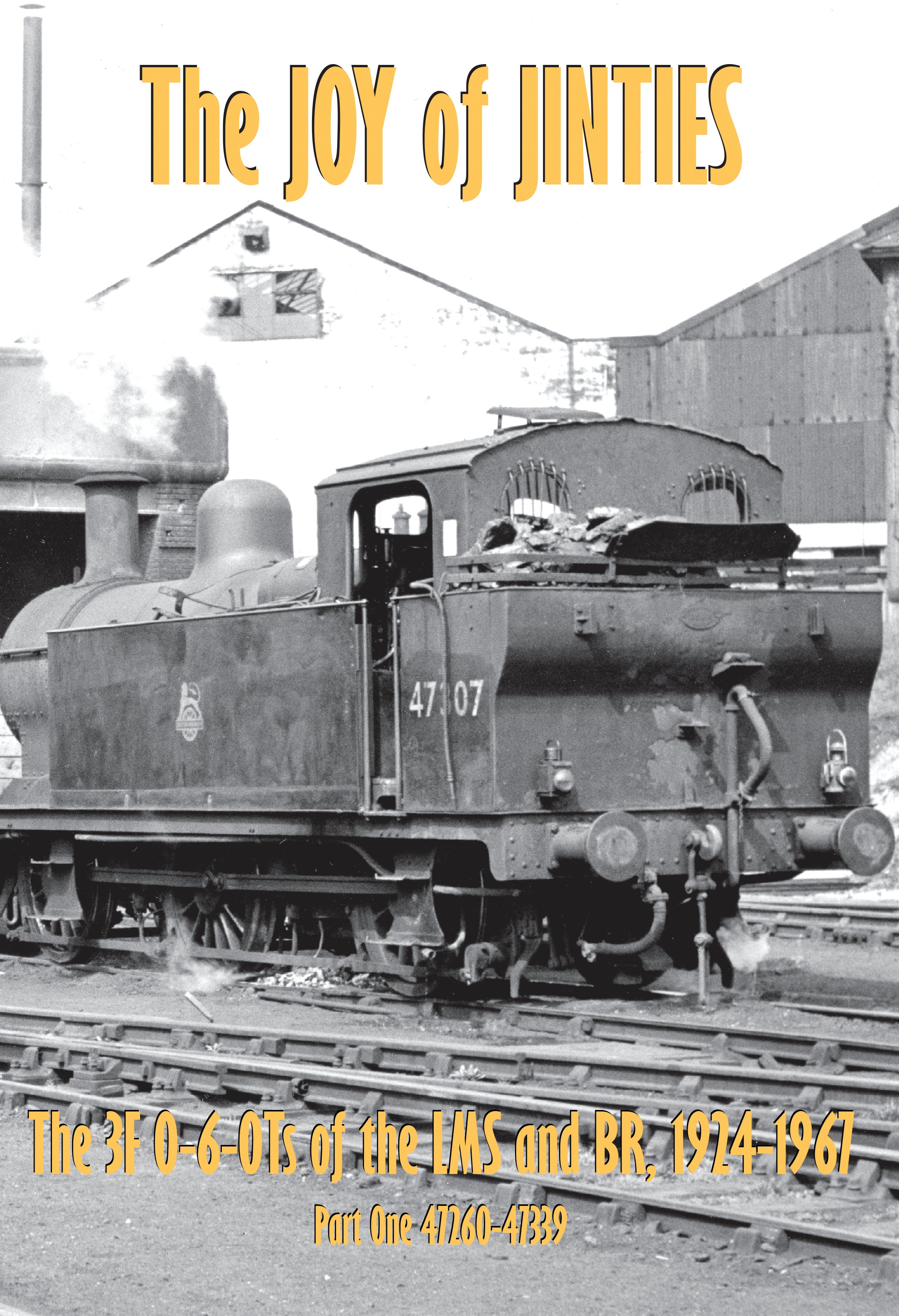 The Joy of Jinties: The 3F 0-6-0Ts of the LMS and BR, 1924-1967 Part 1: 47260-47339