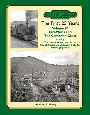 British Railways The First 25 Years Volume 10: Mid Wales and the Cambrian Coast