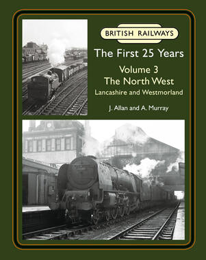 British Railways The First 25 Years Volume 3: The North West SORRY NOW OUT OF PRINT