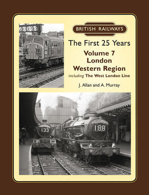 British Railways The First 25 Years Volume 7: LONDON Western Region