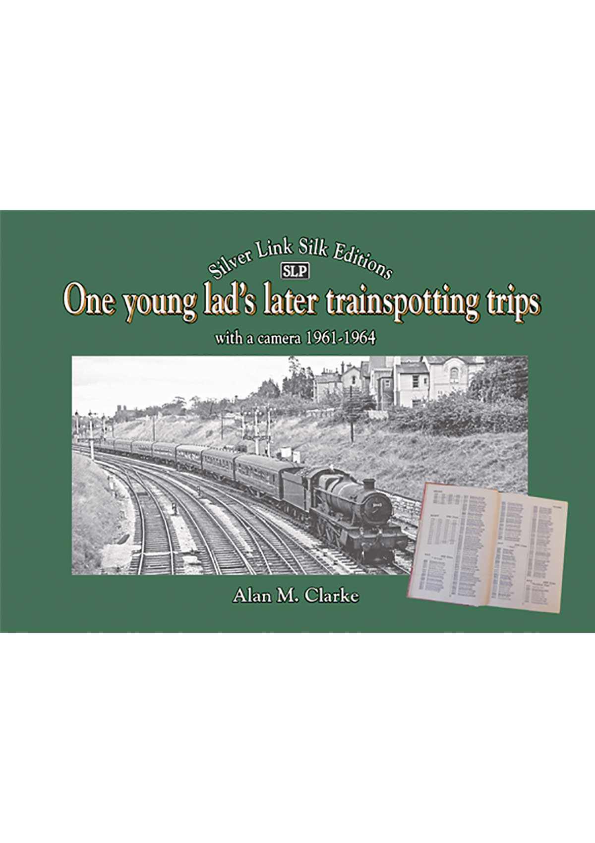 ONE YOUNG LAD'S LATER TRAINSPOTTING TRIPS WITH A CAMERA 1961-1964 LAST FEW COPIES