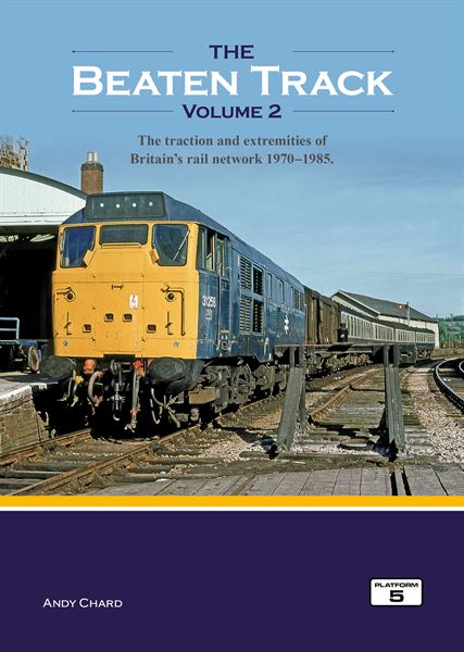 The Beaten Track Volume 2: The Traction and Extremities of Britain's Rail Network 1970-1985