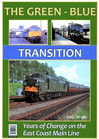 THE GREEN BLUE TRANSITION - Years of Change on the East Coast Main Line
