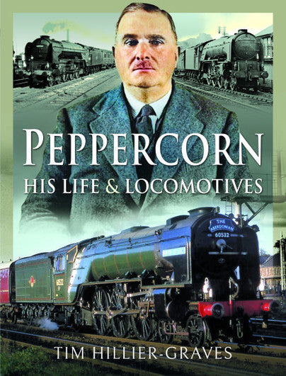 Peppercorn, His Life and Locomotives LAST FEW COPIES
