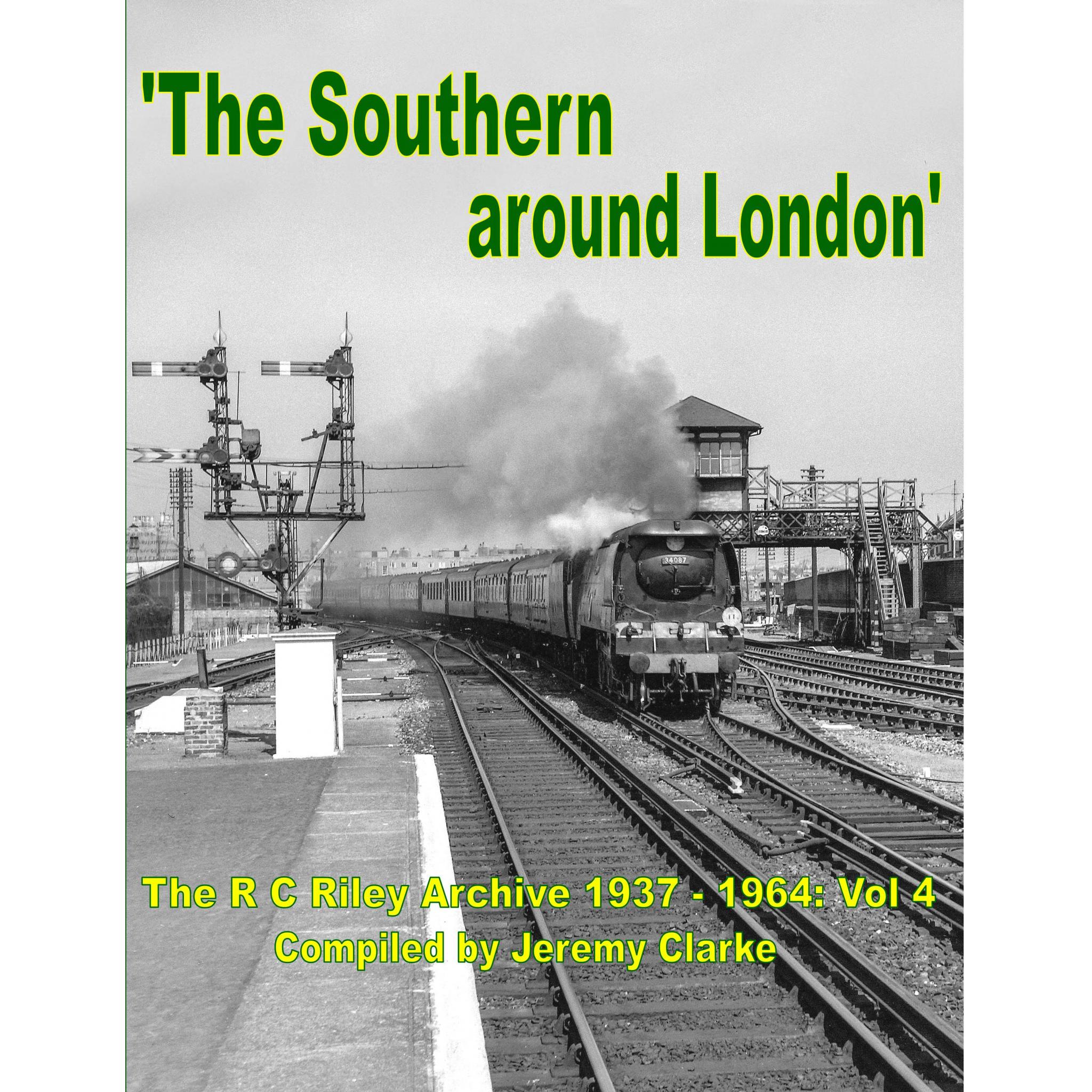 The Southern around London. The RC Riley Archive 1937-1964 Vol 4