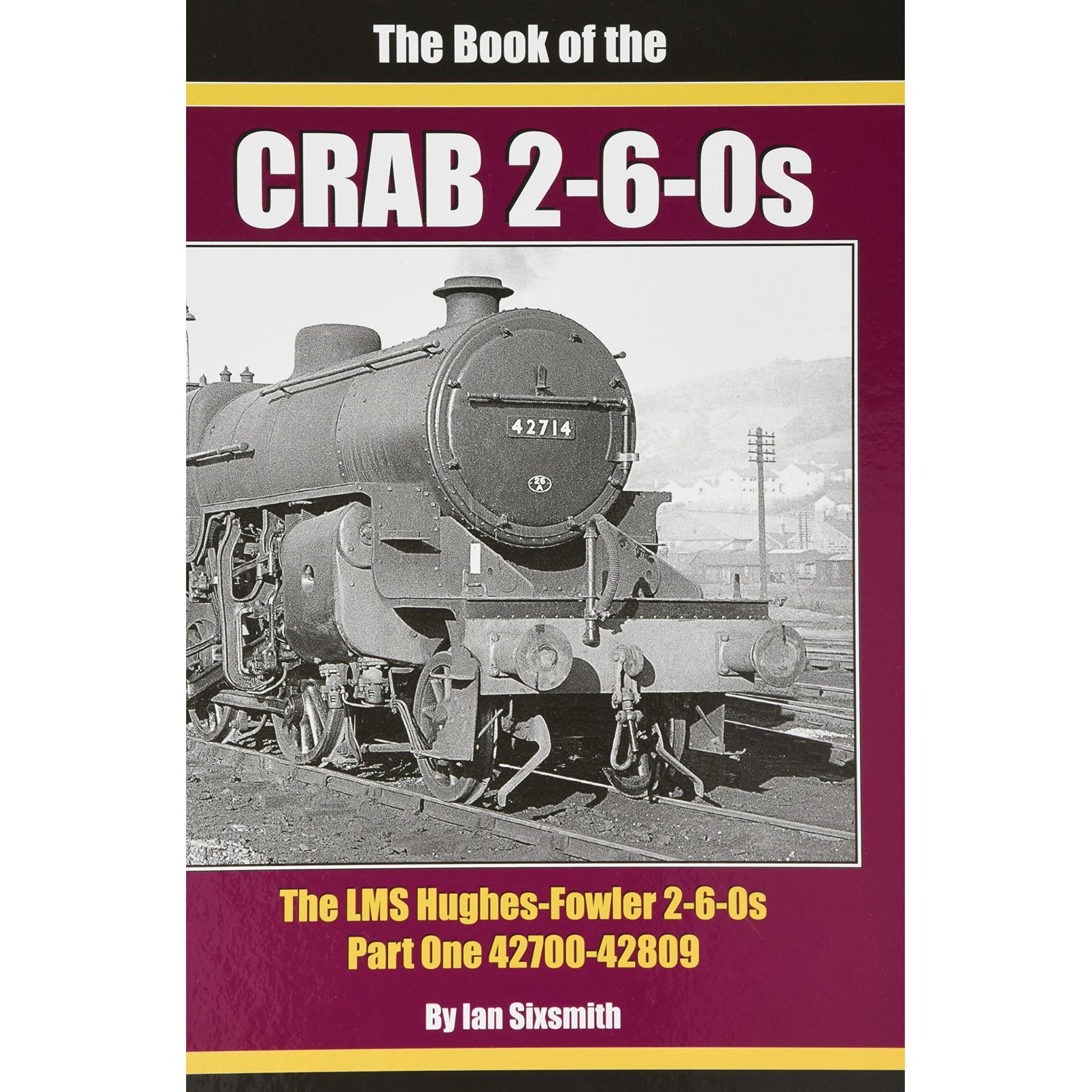 The Book of the CRAB 2-6-0s The LMS Hughes-Fowler 2-6-0s Part One 42700-42809