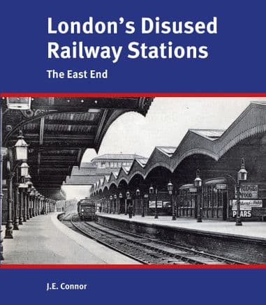 Londons Disused Railway Stations - The East End  LAST FEW COPIES