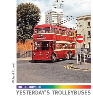 The Colours of Yesterday's Trolleybuses GOING OUT OF PRINT SOON