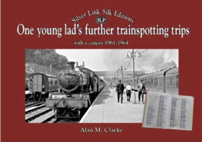 ONE YOUNG LADS FURTHER TRAIN SPOTTING TRIPS WITH A CAMERA 1961-1964 LAST FEW COPIES